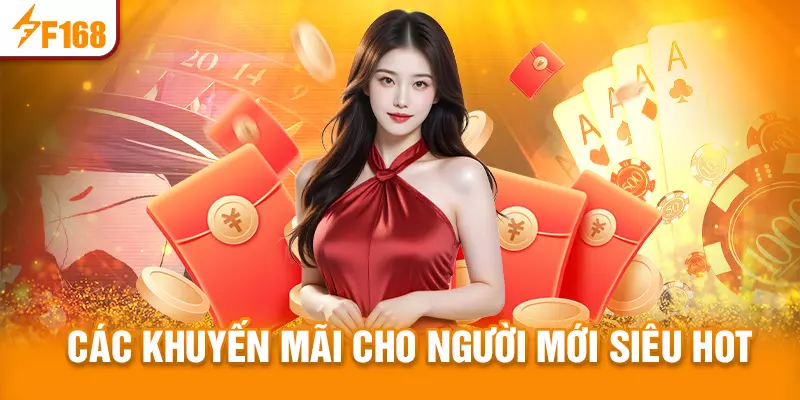 Các khuyến mãi cho người mới siêu hot tại F168