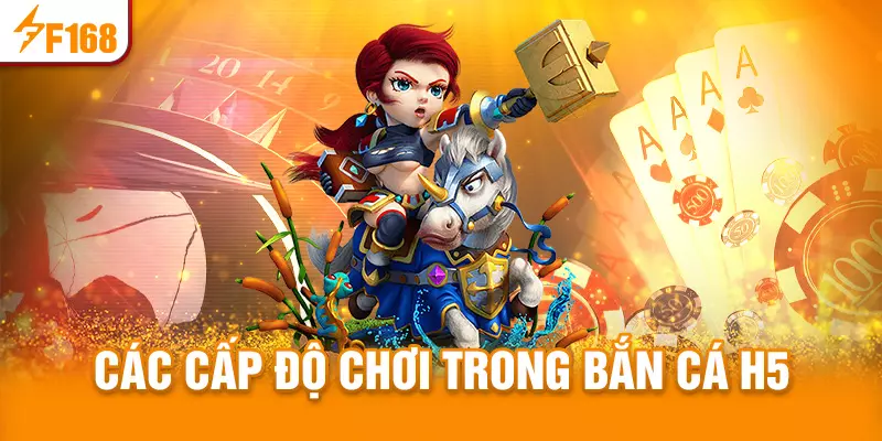 Các cấp độ chơi bắn cá H5