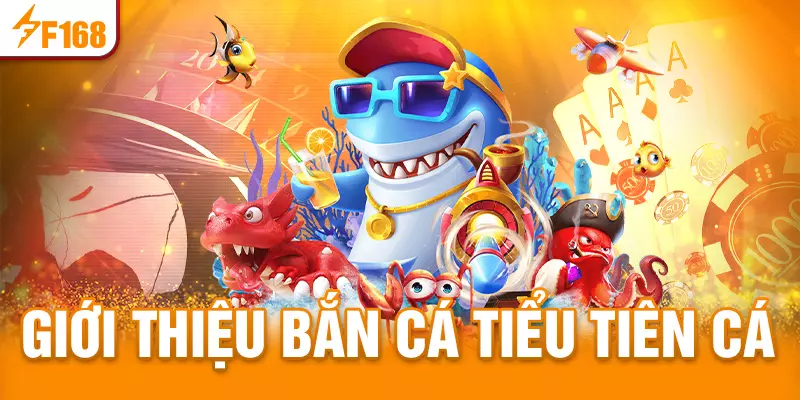 Giới thiệu game bắn cá Tiểu Tiên Cá