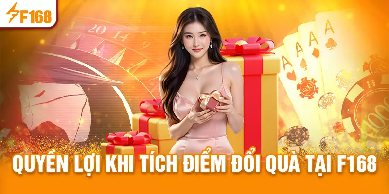Quyền lợi khi tích điểm đổi quà tại F168