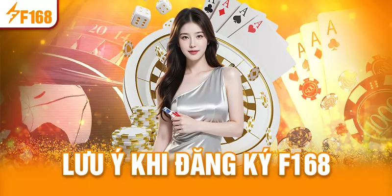 Một vài lưu ý khi đăng ký F168