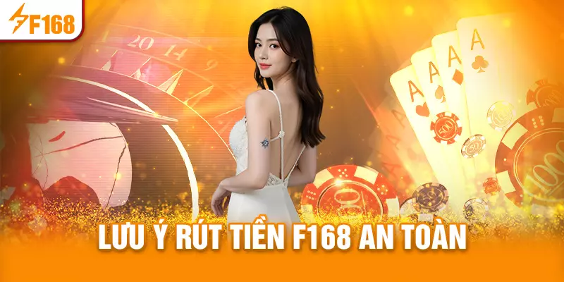 Lưu ý cần nhớ khi rút tiền F168